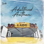 Lade – Adulthood Na Scam Anthem