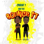 Okese1 – Bounce It Ft. Yaw Tog