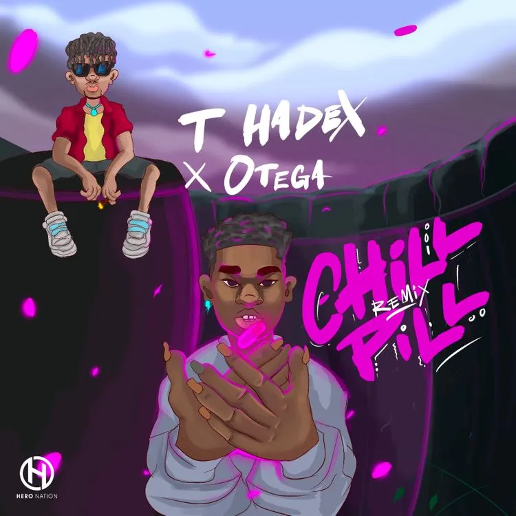 T Hadex – Chill Pill Remix Ft. Otega