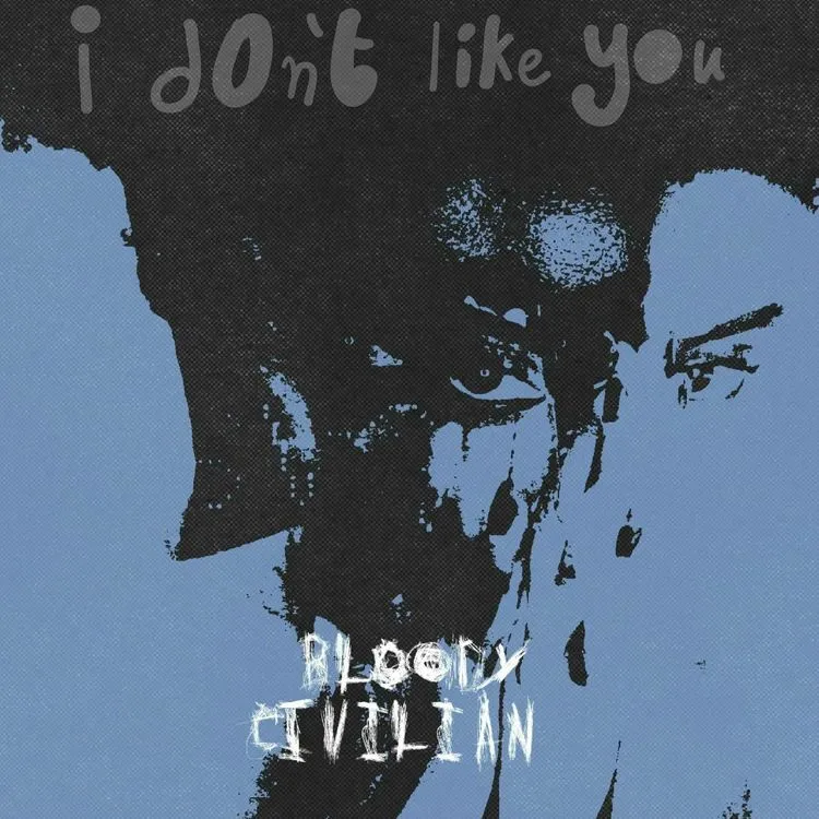 Bloody Civilian – I Dont Like You