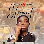 Goodess Boy – Street Ft. Aka Cliff