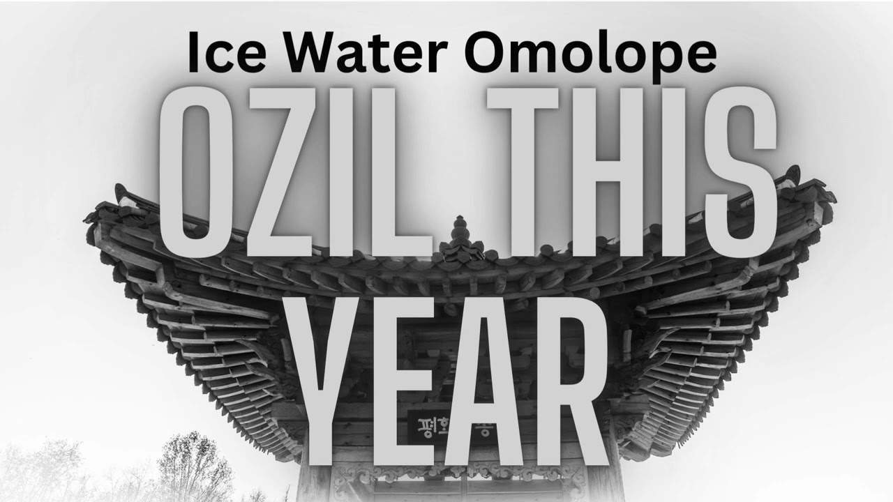 Ice Water Omolope Ozil This Year