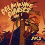 Juls – Palmwine Diaries Volume 1 EP