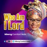 Mbeng Comfort Nabi Who Am I Lord