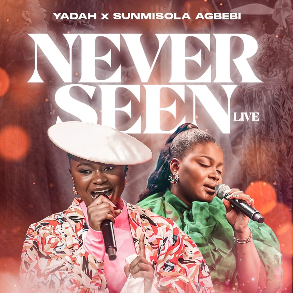 Yadah – Never seen Live Ft. Sunmisola Agbebi scaled